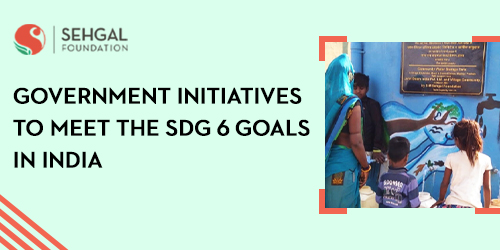 Government Initiatives To Meet The SDG 6 Goals In India